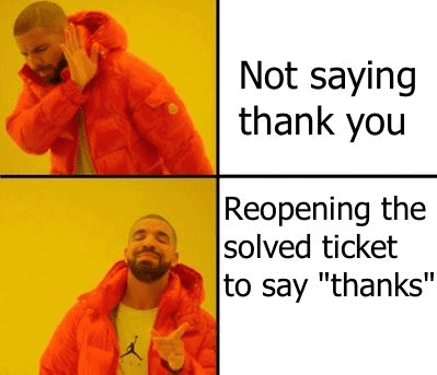 Reopening a solved help ticket meme