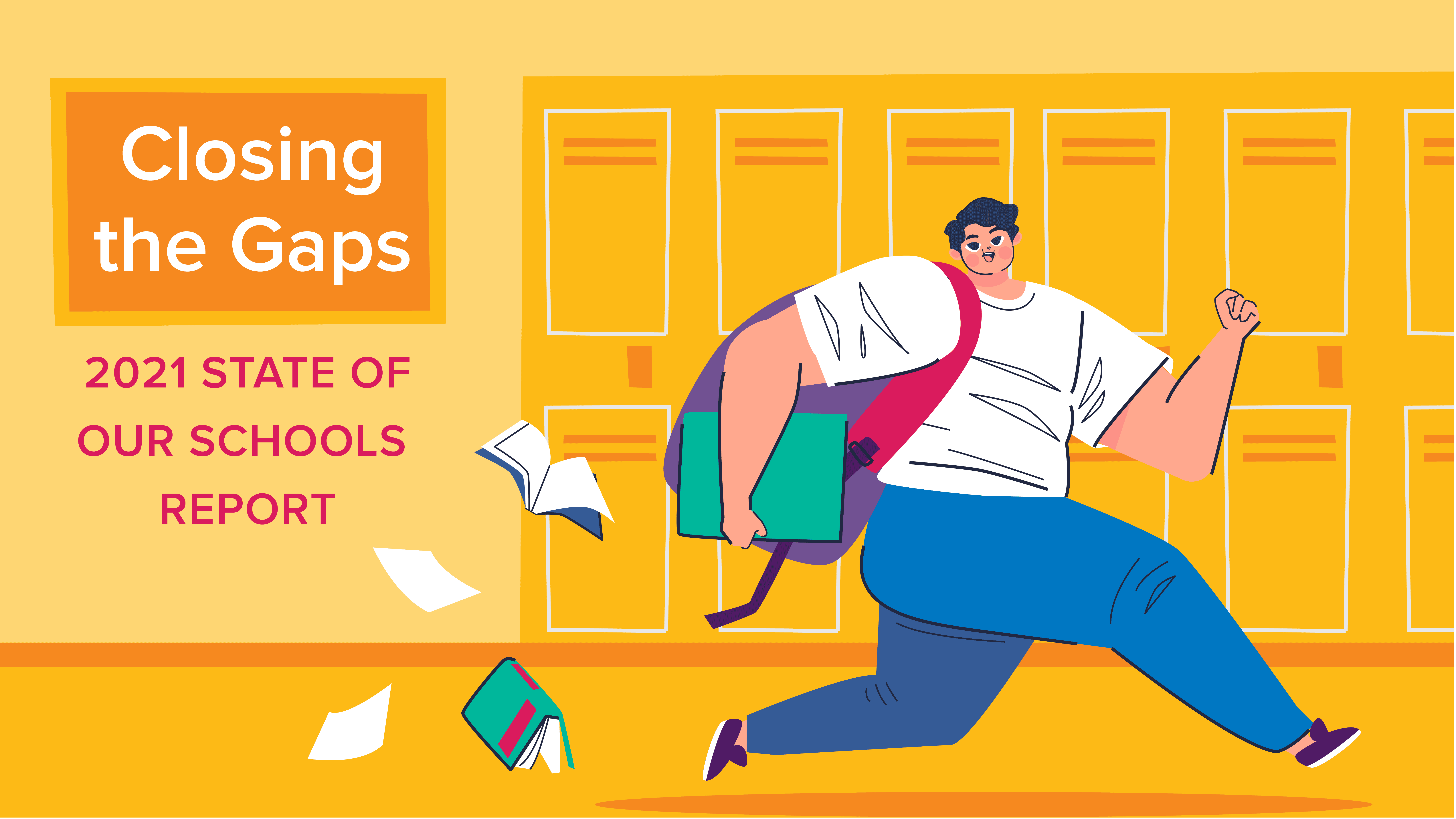 A student carrying books and a backpack runs joyfully past lockers, with papers flying. Text reads: "Closing the Gaps, 2021 STATE OF OUR SCHOOLS REPORT." Bright, cheerful colors suggest optimism.