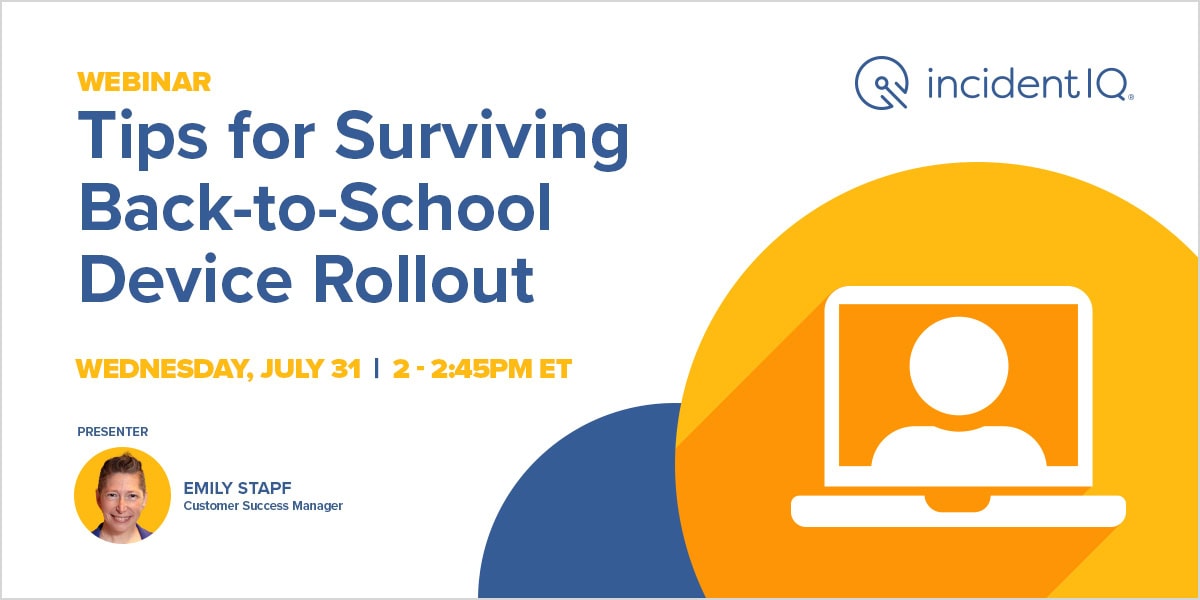 Webinar announcement featuring "Tips for Surviving Back-to-School Device Rollout" on Wednesday, July 31, 2-2:45 PM ET. Presented by Emily Stapf, Customer Success Manager. Logo: incident iQ. Illustration shows a person on a laptop screen.