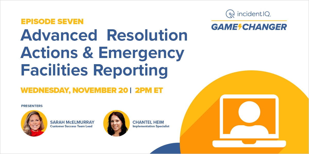 Webinar announcement for "Episode Seven: Advanced Resolution Actions & Emergency Facilities Reporting." Scheduled for Wednesday, November 20, 2 PM ET. Presenters: Sarah McElmurray and Chantel Heim. Hosted by Incident IQ Gamechanger.