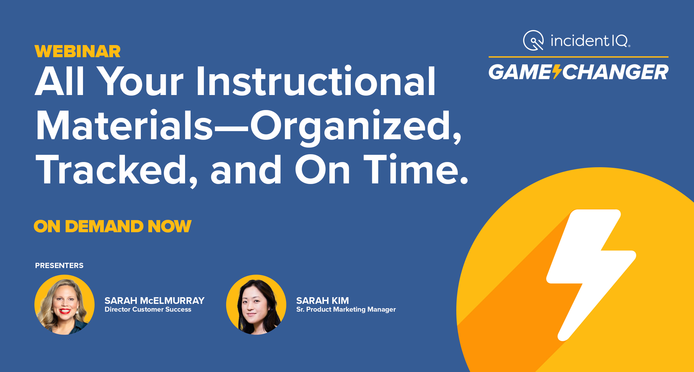 Webinar titled “All Your Instructional Materials—Organized, Tracked, and On Time” by incident IQ, featuring presenters Sarah McElMurray and Sarah Kim. Available on demand. Blue background with a yellow lightning bolt icon.