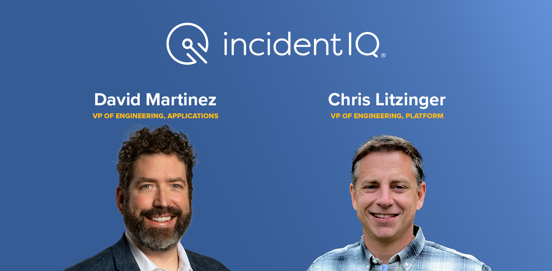 Two men are smiling in front of a blue background. Text above them reads: "incident IQ". Below: "David Martinez, VP of Engineering Applications" and "Chris Litzinger, VP of Engineering Platforms".